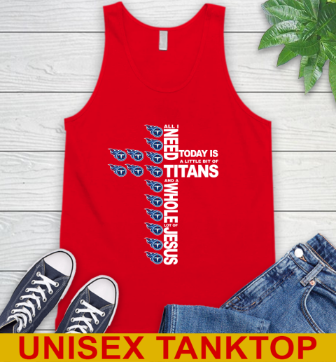 NFL All I Need Today Is A Little Bit Of Tennessee Titans Cross Shirt Tank Top 5