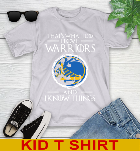 Golden State Warriors NBA Basketball That's What I Do I Love My Team And I Know Things Game Of Thrones 100