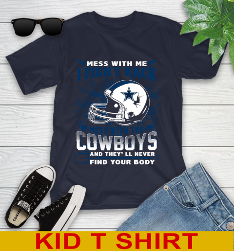 NFL Football Dallas Cowboys Mess With Me I Fight Back Mess With My Team And They'll Never Find Your Body Shirt Youth T-Shirt 2