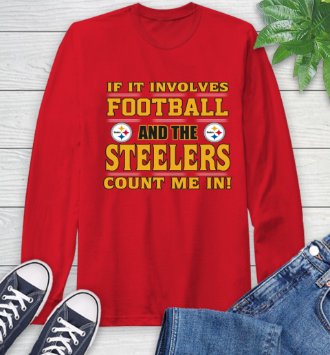 NFL If It Involves Football And The Pittsburgh Steelers Count Me In Sports Long Sleeve T-Shirt 10
