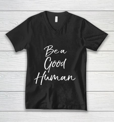 Cute Kindness Gift for Women Equality Quote Be a Good Human V-Neck T-Shirt