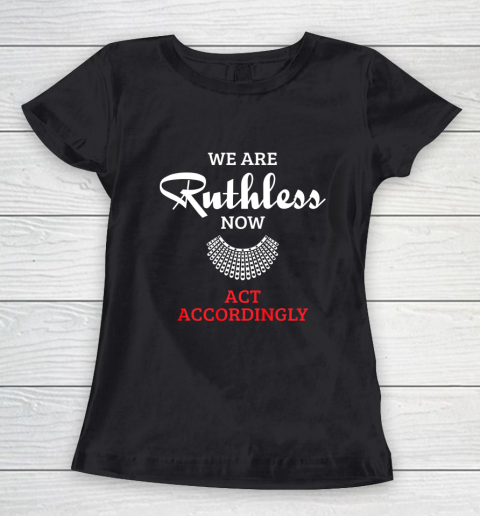 We Are Ruthless Now Act Accordingly Women's T-Shirt