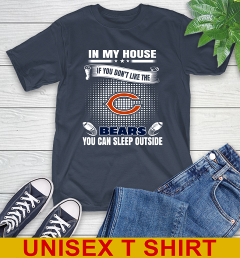 Chicago Bears NFL Football In My House If You Don't Like The Bears You Can Sleep Outside Shirt T-Shirt 3