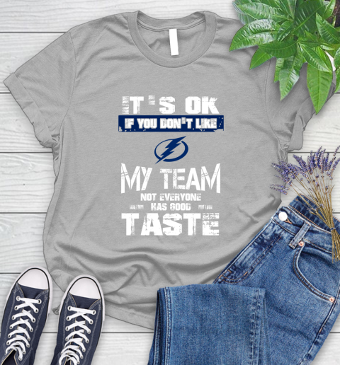 Tampa Bay Lightning NHL Hockey It's Ok If You Don't Like My Team Not Everyone Has Good Taste Women's T-Shirt 5