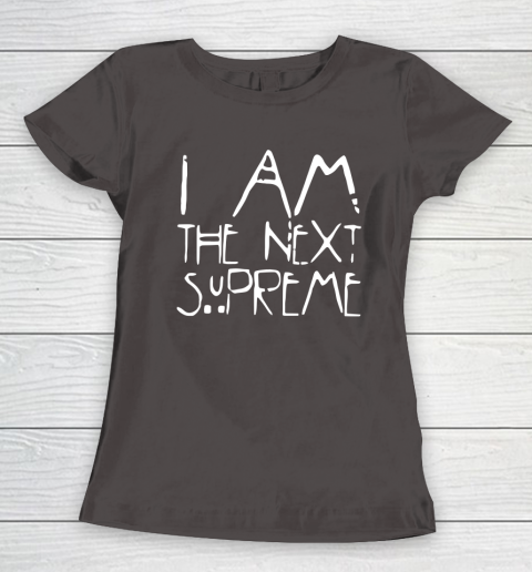 I Am The Next Supreme Women's T-Shirt 7