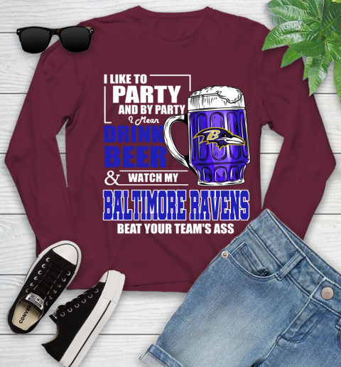 NFL I Like To Party And By Party I Mean Drink Beer and Watch My Baltimore Ravens Beat Your Team's Ass Football Youth Long Sleeve 6