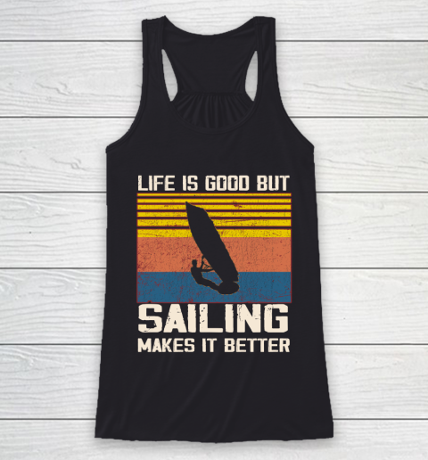 Life is good but sailing makes it better Racerback Tank