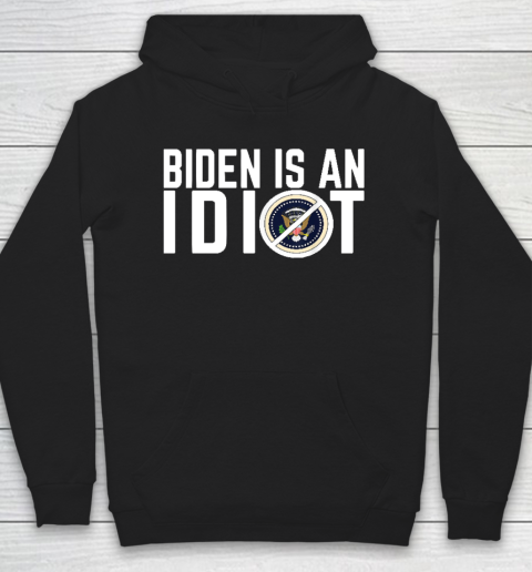 Biden Is an idiot Hoodie