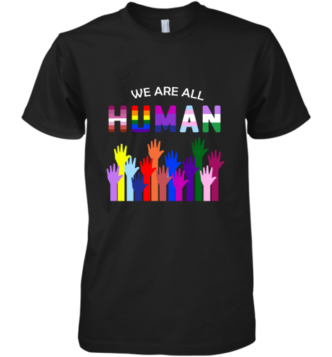 We Are All Human LGBT Gay Rights Pride Ally Premium Men's T-Shirt