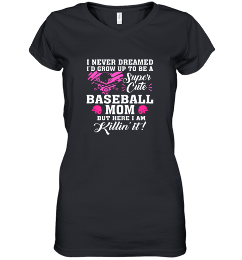 Womens Funny Super Cute Baseball Mom Here I Am Killin Women's V-Neck T-Shirt