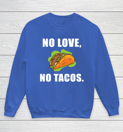 No Love No Tacos Shirt Youth Sweatshirt 6
