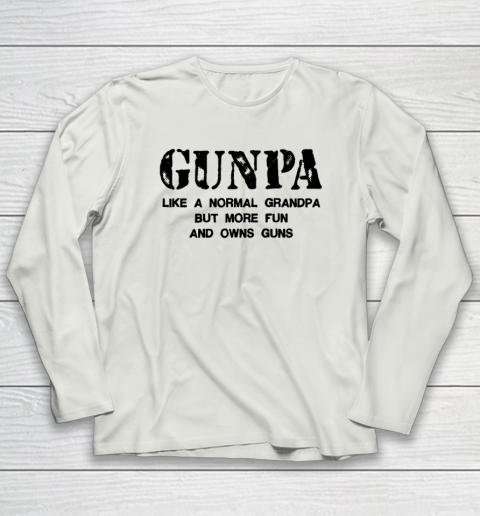 GUNPA Like A Normal Grandpa But More Fun And Owns Guns Long Sleeve T-Shirt 7