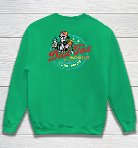 Dad Tax Making Sure It's Not Poison Sweatshirt 10
