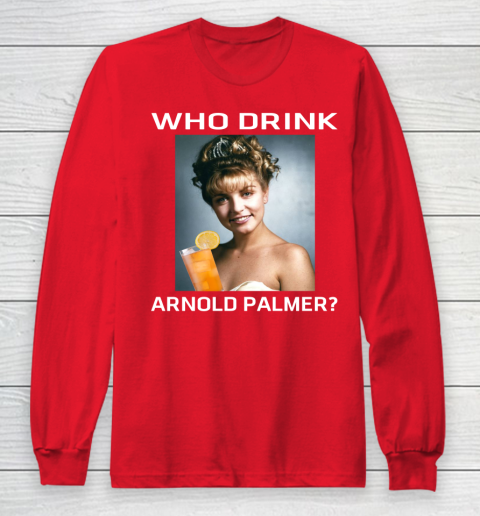 Who Drink Arnold Palmer Shirt Long Sleeve T-Shirt 5