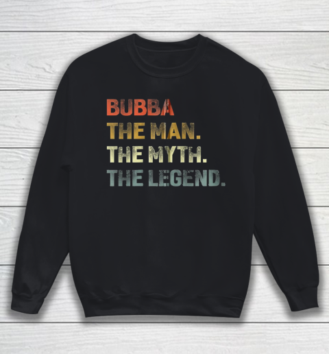Grandpa Funny Gift Apparel  Bubba The Man The Myth The Legend Grandpa Sweatshirt