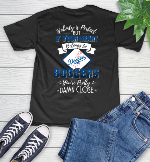 MLB Baseball Los Angeles Dodgers Nobody Is Perfect But If Your Heart Belongs To Dodgers You're Pretty Damn Close Shirt V-Neck T-Shirt