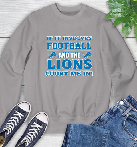 NFL If It Involves Football And The Detroit Lions Count Me In Sports Sweatshirt 5