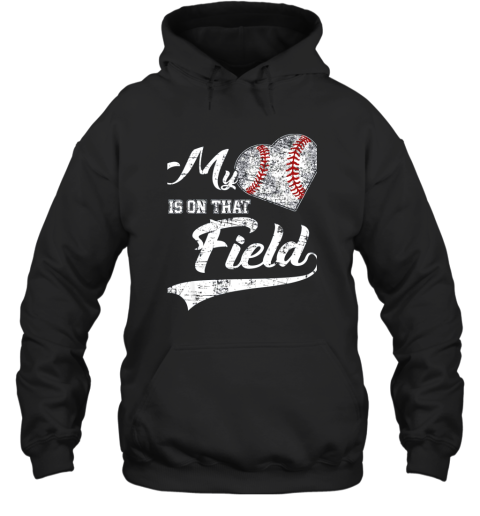 My Heart Is On That Field Baseball Fans Players Family Gift Hoodie