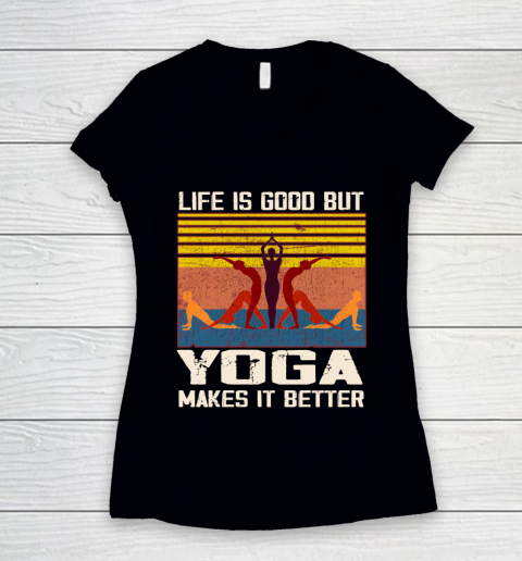 Life is good but yoga makes it better Women's V-Neck T-Shirt
