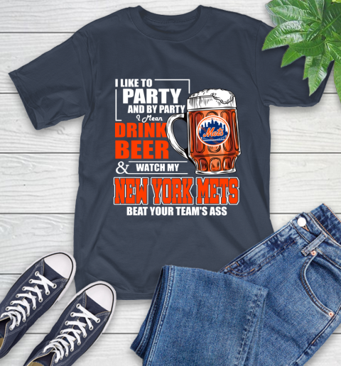 MLB I Like To Party And By Party I Mean Drink Beer And Watch My New York Mets Beat Your Team's Ass Baseball T-Shirt 3