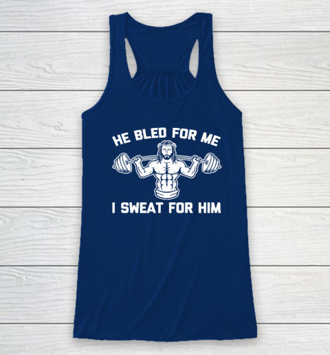He Bled For Me I Sweat For Him Shirt  Funny Weightlifting Jesus Racerback Tank 4