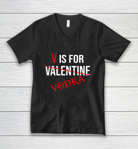 Funny V is for Vodka Alcohol T Shirt for Valentine Day V-Neck T-Shirt
