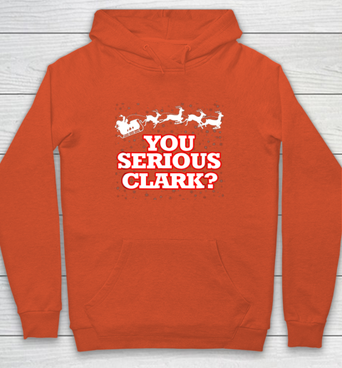 Christmas Vacation You Serious Clark Hoodie 3