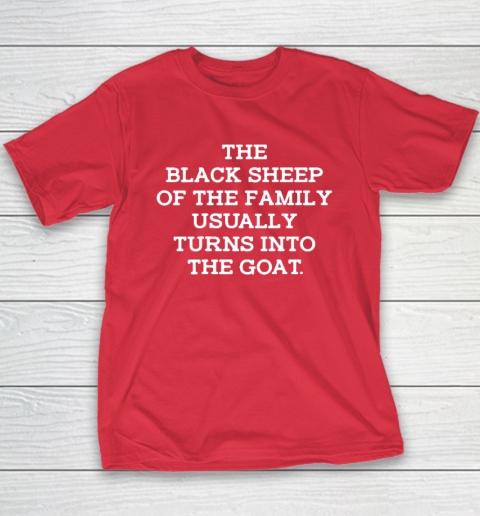 The Black Sheep Of The Family Usually Turns Into Goat Youth T-Shirt 7