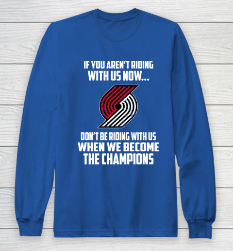 NBA Portland Trail Blazers Basketball We Become The Champions Long Sleeve T-Shirt 6