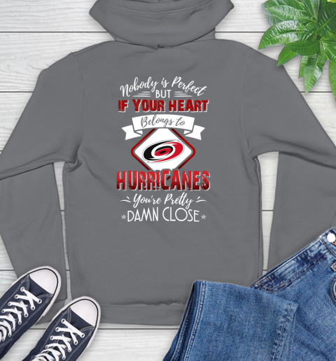 NHL Hockey Carolina Hurricanes Nobody Is Perfect But If Your Heart Belongs To Hurricanes You're Pretty Damn Close Shirt Hoodie 7