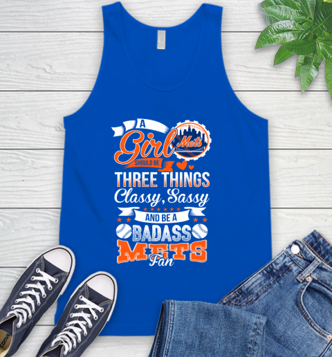 New York Mets MLB Baseball A Girl Should Be Three Things Classy Sassy And A Be Badass Fan Tank Top 4