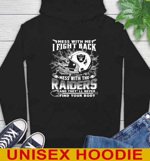 NFL Football Oakland Raiders Mess With Me I Fight Back Mess With My Team And They'll Never Find Your Body Shirt Hoodie