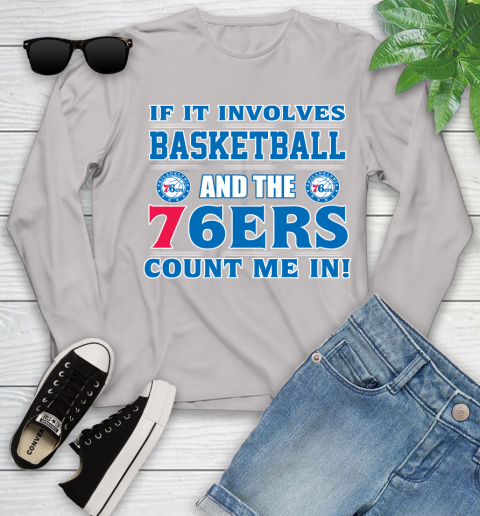 NBA If It Involves Basketball And Philadelphia 76ers Count Me In Sports Youth Long Sleeve 12