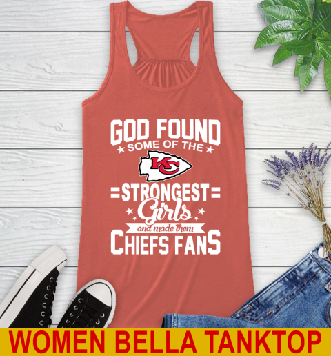Kansas City Chiefs NFL Football God Found Some Of The Strongest Girls Adoring Fans Racerback Tank 3