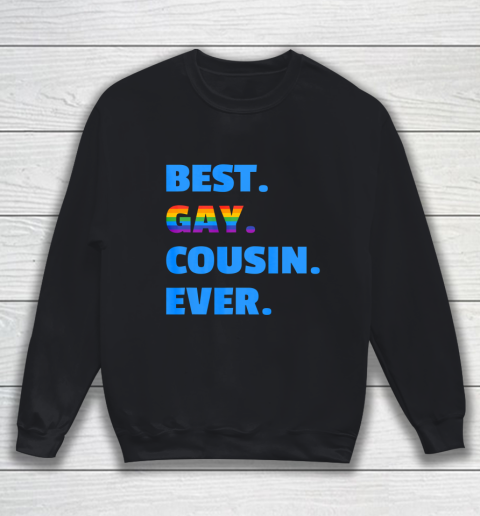 Best Gay Cousin Ever T shirt Best Gay Cousin Gift Sweatshirt