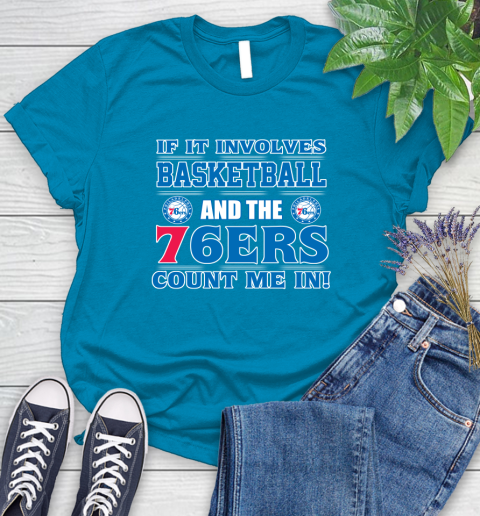NBA If It Involves Basketball And Philadelphia 76ers Count Me In Sports Women's T-Shirt 7