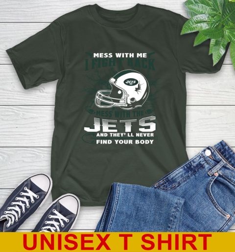 NFL Football New York Jets Mess With Me I Fight Back Mess With My Team And They'll Never Find Your Body Shirt T-Shirt 6
