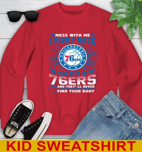 NBA Basketball Philadelphia 76ers Mess With Me I Fight Back Mess With My Team And They'll Never Find Your Body Shirt Youth Sweatshirt 7