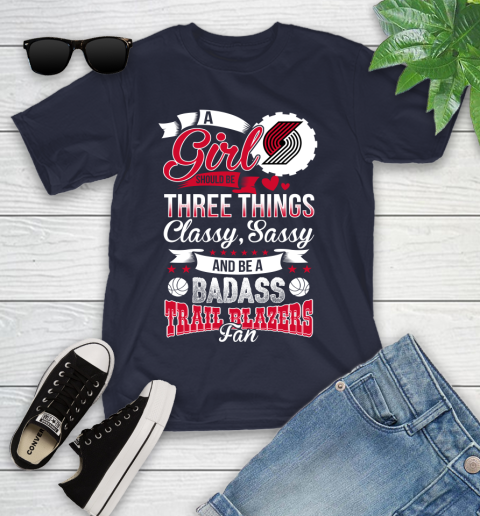 Portland Trail Blazers NBA A Girl Should Be Three Things Classy Sassy And A Be Badass Fan Youth T-Shirt 2