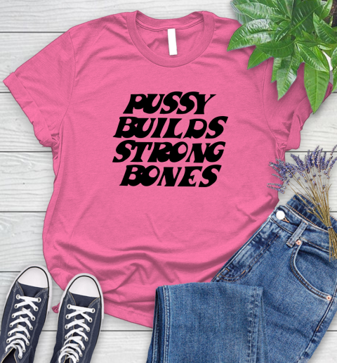 Pussy builds strong bones shirt 79