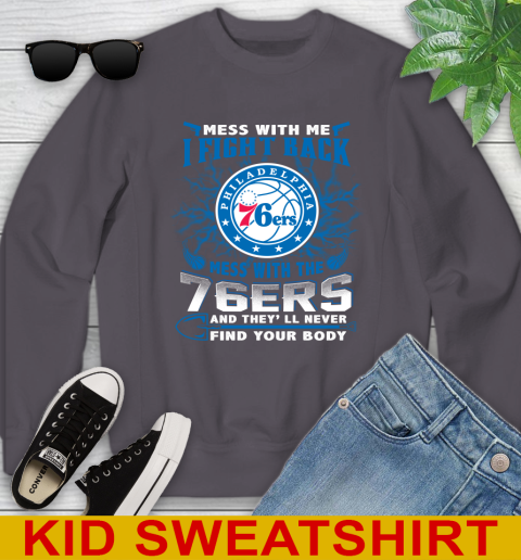 NBA Basketball Philadelphia 76ers Mess With Me I Fight Back Mess With My Team And They'll Never Find Your Body Shirt Youth Sweatshirt 5