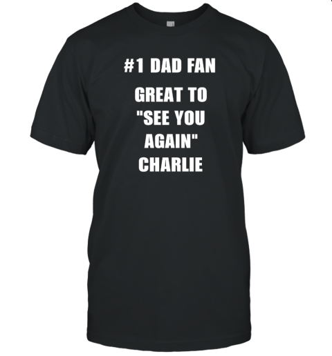 1 Dad Fan Great To See You Again Charlie Unisex Jersey Tee