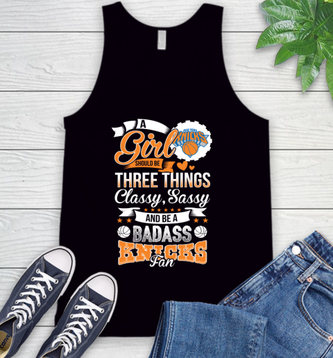 New York Knicks NBA A Girl Should Be Three Things Classy Sassy And A Be Badass Fan Tank Top