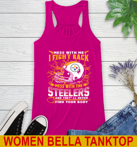 NFL Football Pittsburgh Steelers Mess With Me I Fight Back Mess With My Team And They'll Never Find Your Body Shirt Racerback Tank 6