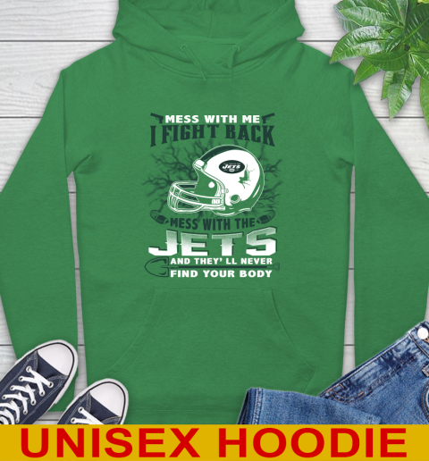 NFL Football New York Jets Mess With Me I Fight Back Mess With My Team And They'll Never Find Your Body Shirt Hoodie 8