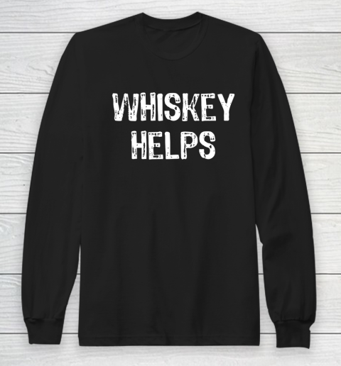 Whiskey Helps Funny Drinking Gift Christmas Long Sleeve T-Shirt