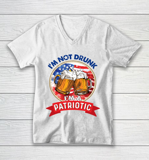 Beer Lover Funny Shirt I'm Not Drunk I'm Patriotic 4th Of July Independence Day V-Neck T-Shirt