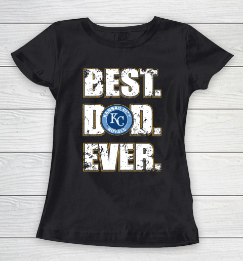 MLB Kansas City Royals Baseball Best Dad Ever Family Shirt Women's T-Shirt