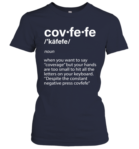 yluh covfefe definition coverage donald trump shirts ladies t shirt 20 front navy