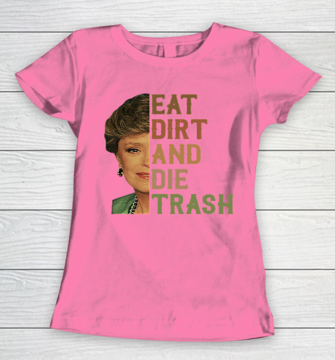 Golden Girls Tshirt Blanche Devereaux Eat Dirt And Die Trash Women's T-Shirt 9